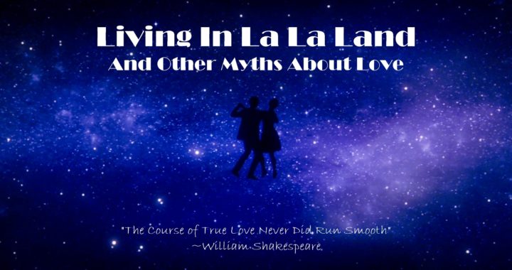 Living In La La Land & Other Myths About Love